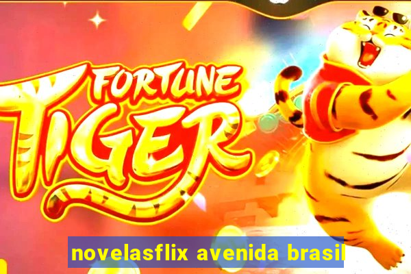 novelasflix avenida brasil